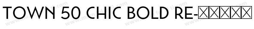 Town 50 Chic Bold Re字体转换